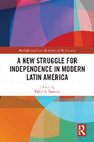 Research paper thumbnail of A New Struggle for Independence in Modern Latin America