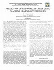 Research paper thumbnail of Prediction of Network Attacks Using Machine Learning Techniques