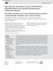 Research paper thumbnail of Reproductive Outcomes in Cases of Subclinical Hypothyroidism and Thyroid Autoimmunity: A Narrative Review