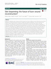 Research paper thumbnail of Skin bioprinting: the future of burn wound reconstruction?