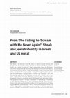 Research paper thumbnail of From 'The Fading' to 'Scream with Me Never Again!': Shoah and Jewish identity in Israeli and US metal