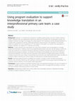 Research paper thumbnail of Using program evaluation to support knowledge translation in an interprofessional primary care team: a case study