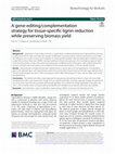 Research paper thumbnail of A gene-editing/complementation strategy for tissue-specific lignin reduction while preserving biomass yield