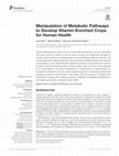 Research paper thumbnail of Manipulation of Metabolic Pathways to Develop Vitamin-Enriched Crops for Human Health