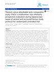 Research paper thumbnail of Titanium versus absorbable tacks comparative study (TACS): a multicenter, non-inferiority prospective evaluation during laparoscopic repair of ventral and incisional hernia: study protocol for randomized controlled trial