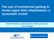 Research paper thumbnail of Nursing, Midwifery and Allied Health Professions Research Unit The use of commercial gaming in stroke upper limb rehabilitation: a systematic review