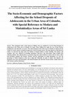 Research paper thumbnail of The Socio-Economic and Demographic Factors Affecting for the School Dropouts of Adolescents in the Urban Area of Colombo, with Special Reference to Modara and Mattakkuliya Areas of Sri Lanka