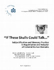 Research paper thumbnail of "If These Skulls Could Talk": Subjectification and Memory Practice in Repatriation and Reburial of Colonial Human Remains