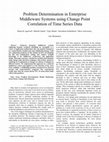 Research paper thumbnail of Problem Determination in Enterprise Middleware Systems using Change Point Correlation of Time Series Data