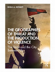 Research paper thumbnail of The Geographies of Threat and The Production of Violence