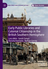 Research paper thumbnail of Early Public Libraries and Colonial Citizenship in the British Southern Hemisphere