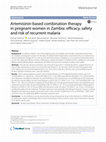 Research paper thumbnail of Artemisinin-based combination therapy in pregnant women in Zambia: efficacy, safety and risk of recurrent malaria