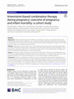 Research paper thumbnail of Artemisinin-based combination therapy during pregnancy: outcome of pregnancy and infant mortality: a cohort study