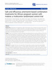 Research paper thumbnail of Safe and efficacious artemisinin-based combination treatments for African pregnant women with malaria: a multicentre randomized control trial