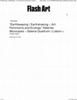 Research paper thumbnail of "Earthkeeping, Earthshaking: Art, Feminisms and Ecology"- Galerias Municipais Galeria Quadrum Lisbon Flash Art