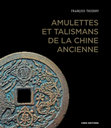 Research paper thumbnail of François Thierry, Amulettes et talismans de la Chine ancienne, Paris, CNRS Éditions, 2021, 298 p., ill. ISBN : 978-2-271-13902-3