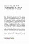 Research paper thumbnail of GRIEF, CARE, AND PLAY: THEORIZING THE AFFECTIVE ROOTS OF THE SOCIAL SELF