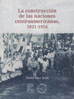 Research paper thumbnail of La construcción de las naciones centroamericanas, 1821-1954