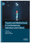 Research paper thumbnail of Trauma and Motherhood in Contemporary Literature and Culture