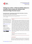 Research paper thumbnail of Taking Care of Her: A Pilot Feasibility Study of a Caregiver Intervention for Women with Advanced Stage Ovarian Cancer