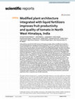 Research paper thumbnail of Modified plant architecture integrated with liquid fertilizers improves fruit productivity and quality of tomato in North West Himalaya, India