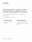 Research paper thumbnail of Path Dependence, Politics of Time and Metamorphosis of History