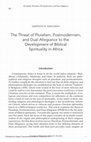 Research paper thumbnail of The Threat of Pluralism, Postmodernism, and Dual Allegiance to the Development of Biblical Spirituality in Africa