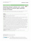 Research paper thumbnail of Achieving change in primary care—causes of the evidence to practice gap: systematic reviews of reviews