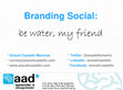 Research paper thumbnail of Branding social: be water, my friend