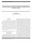 Research paper thumbnail of Disruptive Practices: Enacting Critical Pedagogy through Meditation, Community Building, and Explorative Spaces in a Graduate Course for Pre-Service Teachers