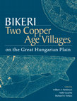 Research paper thumbnail of Bikeri: Two Copper Age Villages in the Great Hungarian Plain (2021)