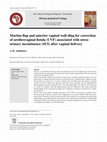 Research paper thumbnail of Martius flap and anterior vaginal wall sling for correction of urethrovaginal fistula (UVF) associated with stress urinary incontinence (SUI) after vaginal delivery