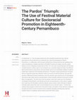 Research paper thumbnail of The Pardos' Triumph: The Use of Festival Material Culture for Socioracial Promotion in Eighteenth-Century Pernambuco