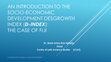 Research paper thumbnail of AN INTRODUCTION TO THE SOCIO-ECONOMIC DEVELOPMENT DESGROWTH INDEX (Ð-INDEX): THE CASE OF FIJI