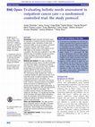 Research paper thumbnail of Evaluating holistic needs assessment in outpatient cancer care-a randomised controlled trial: the study protocol