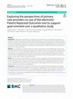 Research paper thumbnail of Exploring the perspectives of primary care providers on use of the electronic Patient Reported Outcomes tool to support goal-oriented care: a qualitative study