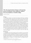 Research paper thumbnail of The role of environment change on the learning process of Albanian return migrants' children: the case of students at Arsakeio college