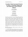 Research paper thumbnail of Secondary School Assessment Practices in Science, Technology and Mathematics (STEM) Related Subjects