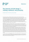 Research paper thumbnail of The Internet of Craft things ? : making, resilience, and proximity