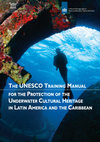 Research paper thumbnail of The UNESCO Training Manual for the Protection of the Underwater Cultural Heritage in Latin America and the Caribbean