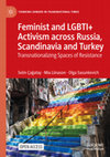 Research paper thumbnail of Feminist and LGBTI+ Activism across Russia, Scandinavia and Turkey. Transnationalizing Spaces of Resistance