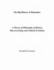 Research paper thumbnail of The Big History of Humanity A theory of Philosophy of History, Macrosociology and Cultural Evolution