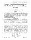 Research paper thumbnail of Cognitive Radio Spectrum Sensing : Discrete Wavelet Packet Decomposition based Energy Detection