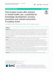 Research paper thumbnail of Post-incident review after restraint in mental health care -a potential for knowledge development, recovery promotion and restraint prevention. A scoping review