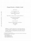 Research paper thumbnail of Charged Particles: A Builder's Guide