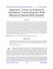 Research paper thumbnail of Supervisors’ Toxicity As Predictor Of Subordinates’ Counter-Productive Work Behavior In Nigerian Public Hospitals