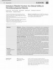 Research paper thumbnail of Immature Platelet Fraction: Its Clinical Utility in Thrombocytopenia Patients