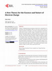 Research paper thumbnail of A New Theory for the Essence and Nature of Electron Charge