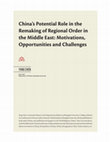 Research paper thumbnail of China's Potential Role in the Remaking of Regional Order in the Middle East: Motivations, Opportunities and Challenges