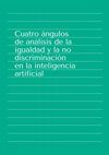 Research paper thumbnail of Cuatro ángulos de análisis de la igualdad y la no discriminación en la inteligencia artificial, IDHC, Barcelona, 2022,  36p.